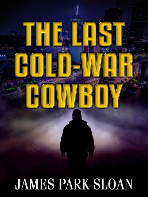 Title details for The Last Cold-War Cowboy by James Park Sloan - Available